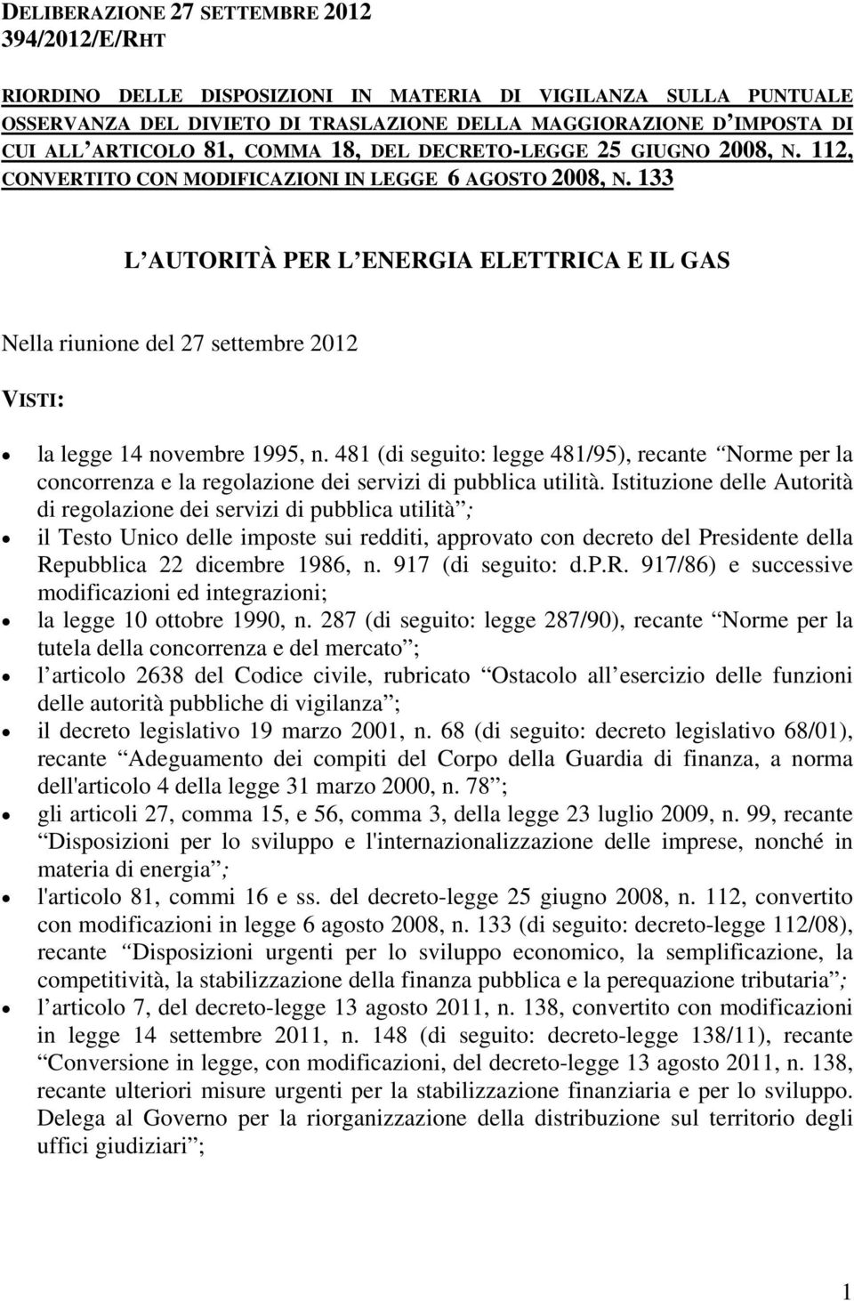 133 L AUTORITÀ PER L ENERGIA ELETTRICA E IL GAS Nella riunione del 27 settembre 2012 VISTI: la legge 14 novembre 1995, n.