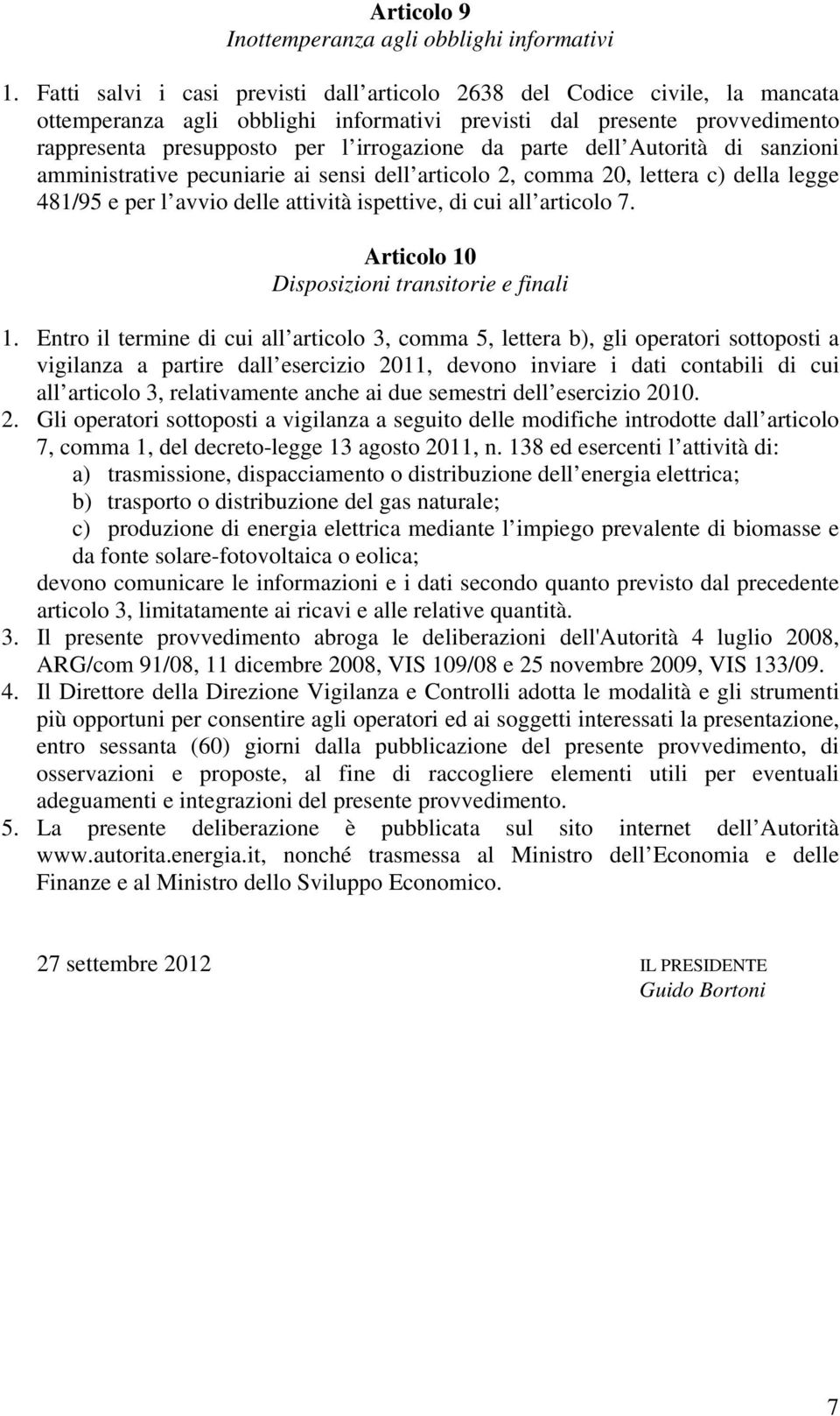 parte dell Autorità di sanzioni amministrative pecuniarie ai sensi dell articolo 2, comma 20, lettera c) della legge 481/95 e per l avvio delle attività ispettive, di cui all articolo 7.