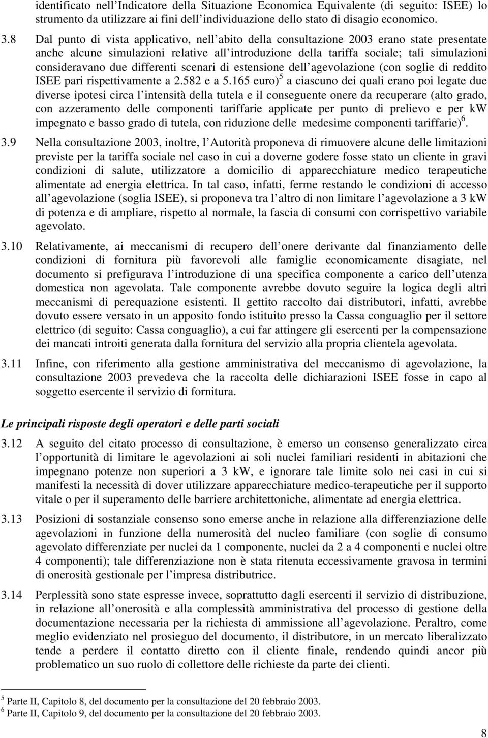 due differenti scenari di estensione dell agevolazione (con soglie di reddito ISEE pari rispettivamente a 2.582 e a 5.