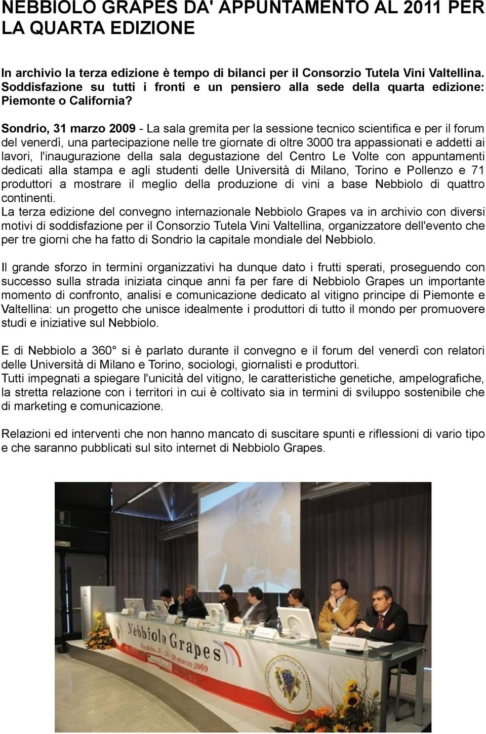 Sondrio, 31 marzo 2009 - La sala gremita per la sessione tecnico scientifica e per il forum del venerdì, una partecipazione nelle tre giornate di oltre 3000 tra appassionati e addetti ai lavori,