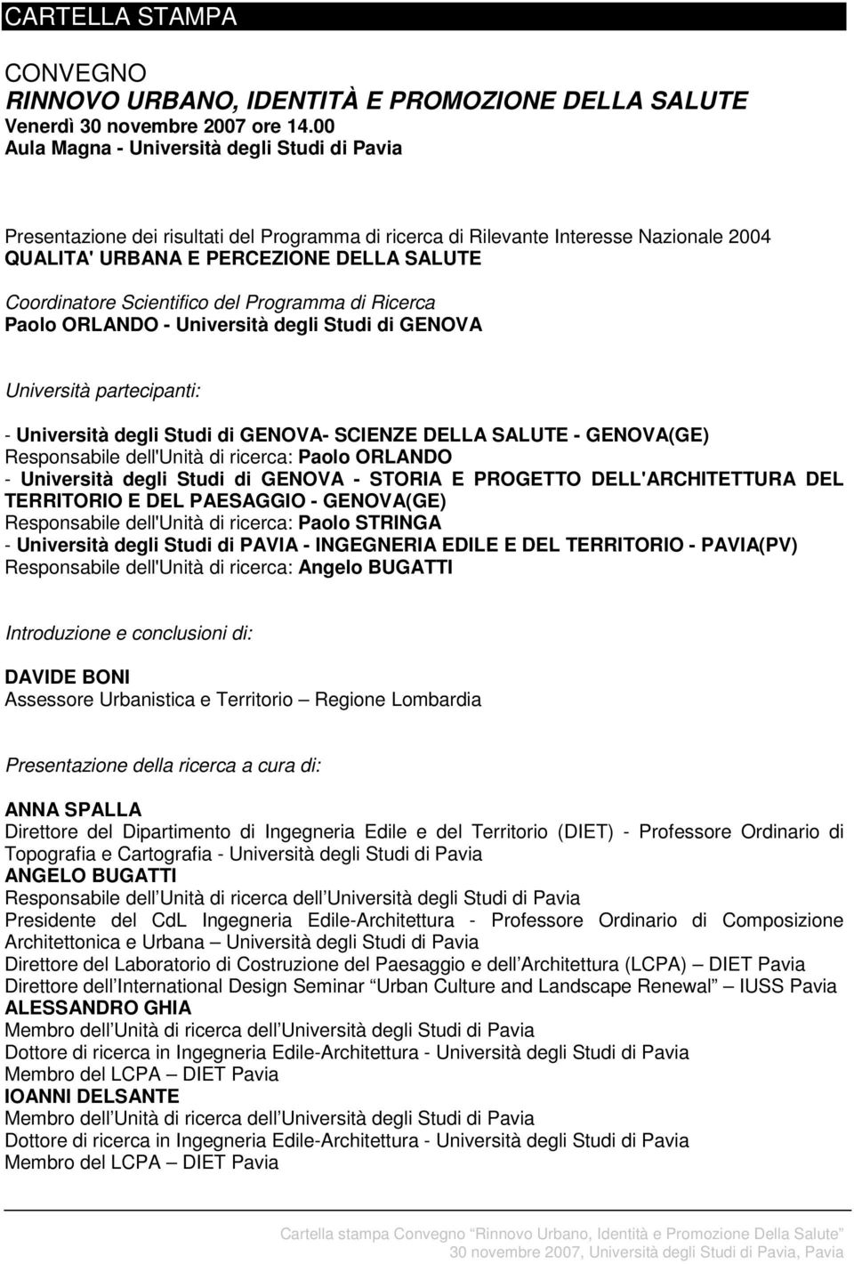 Scientifico del Programma di Ricerca Paolo ORLANDO - Università degli Studi di GENOVA Università partecipanti: - Università degli Studi di GENOVA- SCIENZE DELLA SALUTE - GENOVA(GE) Responsabile