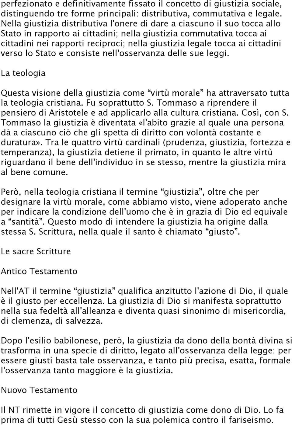 tocca ai cittadini verso lo Stato e consiste nell'osservanza delle sue leggi. La teologia Questa visione della giustizia come virtù morale ha attraversato tutta la teologia cristiana.