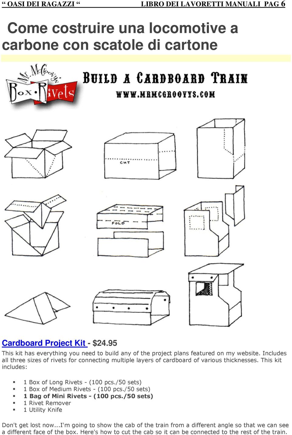 Includes all three sizes of rivets for connecting multiple layers of cardboard of various thicknesses. This kit includes: 1 Box of Long Rivets - (100 pcs.