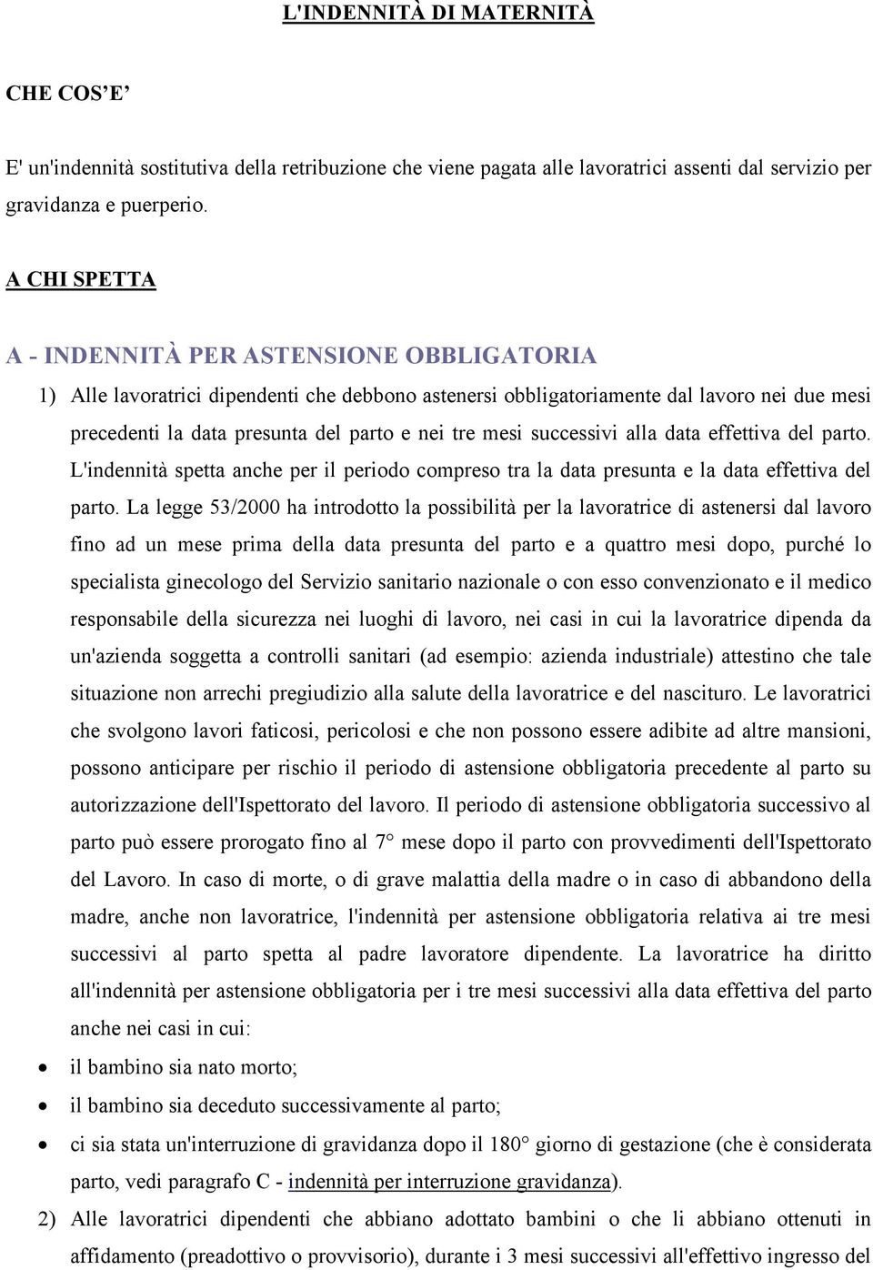 mesi successivi alla data effettiva del parto. L'indennità spetta anche per il periodo compreso tra la data presunta e la data effettiva del parto.