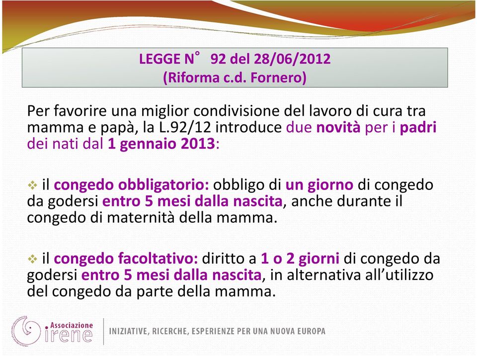 da godersi entro 5 mesi dalla nascita, anche durante il congedo di maternità della mamma.