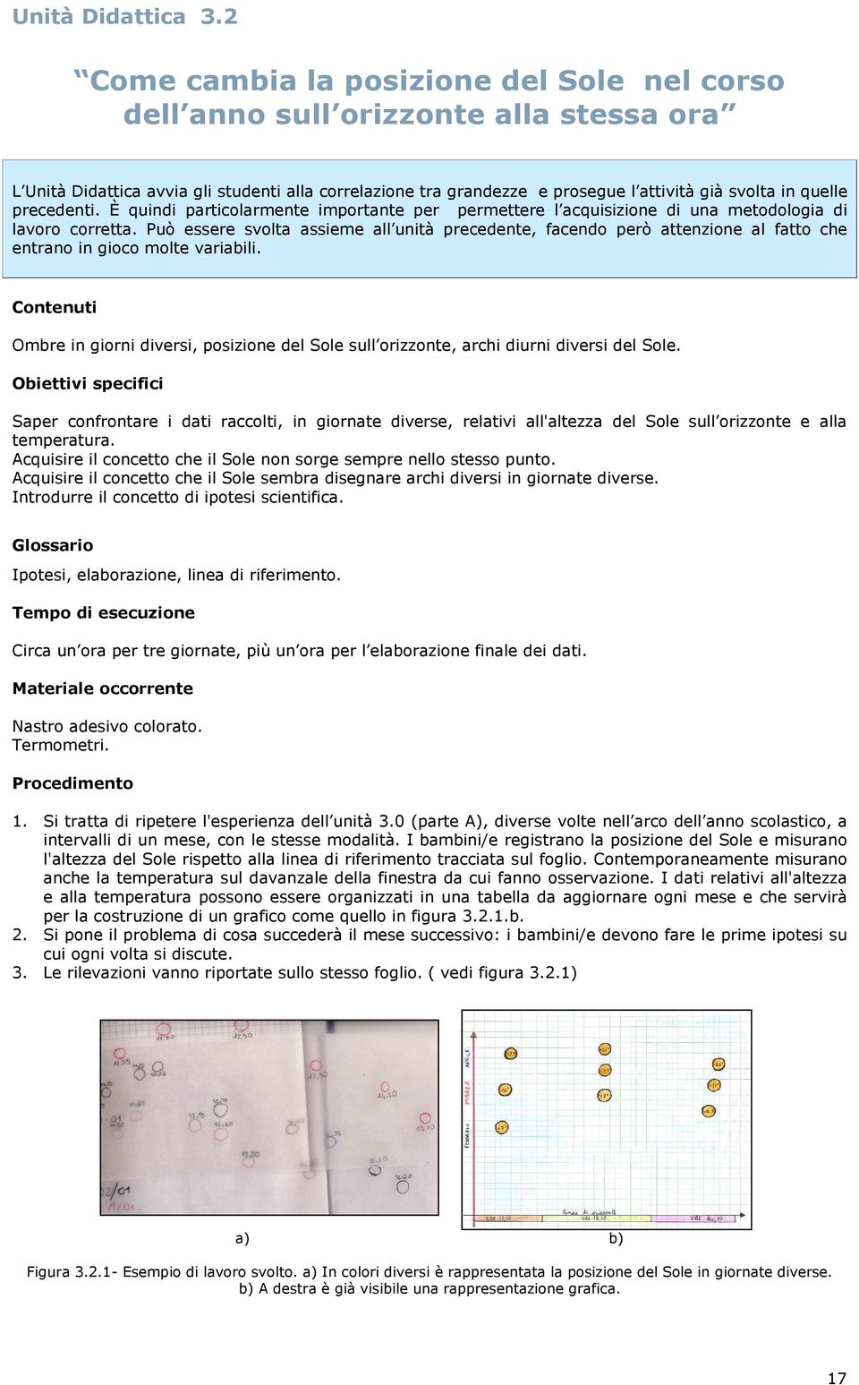 precedenti. È quindi particolarmente importante per permettere l acquisizione di una metodologia di lavoro corretta.