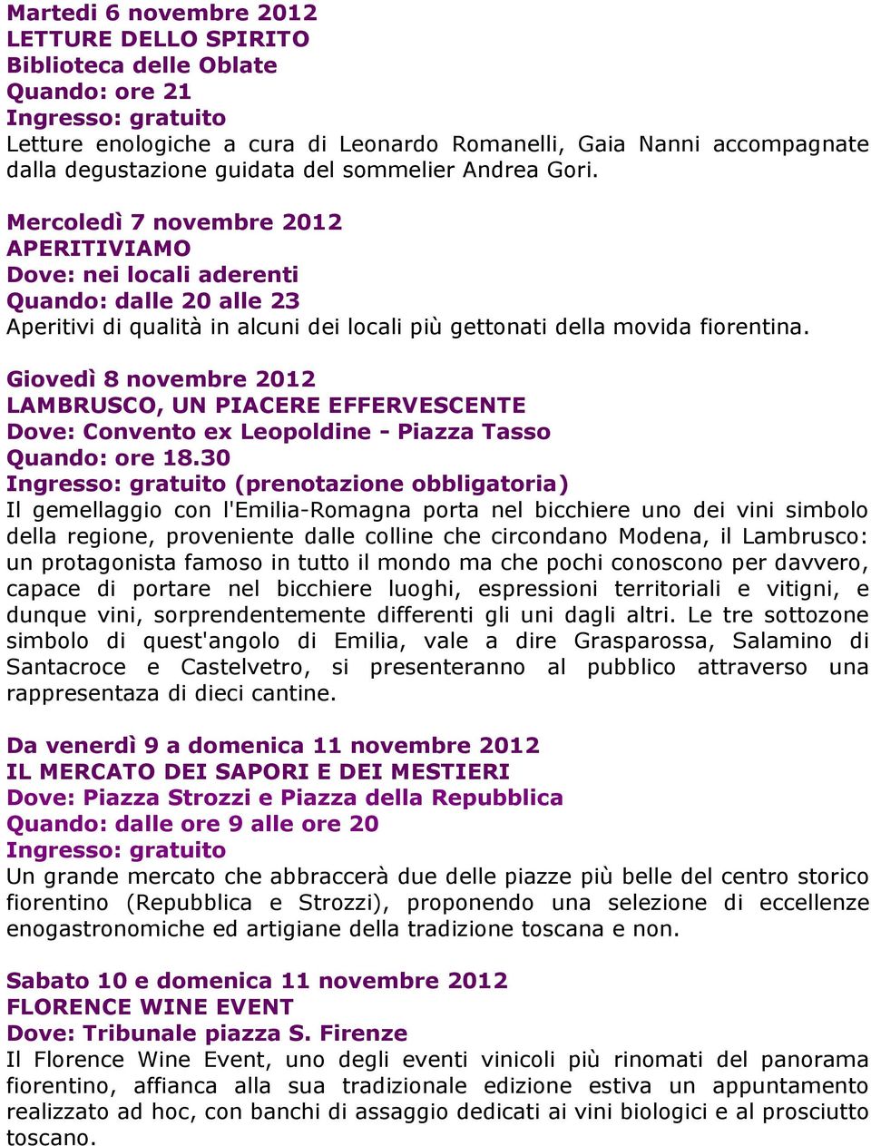 Giovedì 8 novembre 2012 LAMBRUSCO, UN PIACERE EFFERVESCENTE Dove: Convento ex Leopoldine - Piazza Tasso Quando: ore 18.