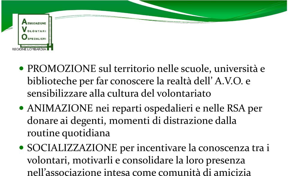 ai degenti, momenti di distrazione dalla routine quotidiana SOCIALIZZAZIONE per incentivare la conoscenza