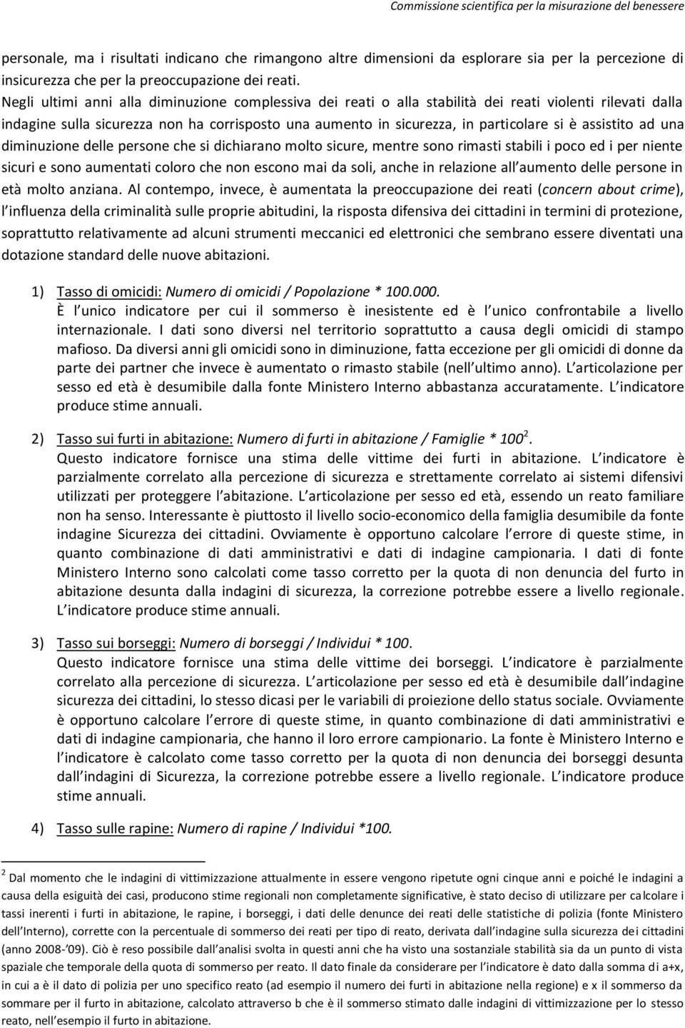 una diminuzine delle persne che si dichiaran mlt sicure, mentre sn rimasti stabili i pc ed i per niente sicuri e sn aumentati clr che nn escn mai da sli, anche in relazine all aument delle persne in