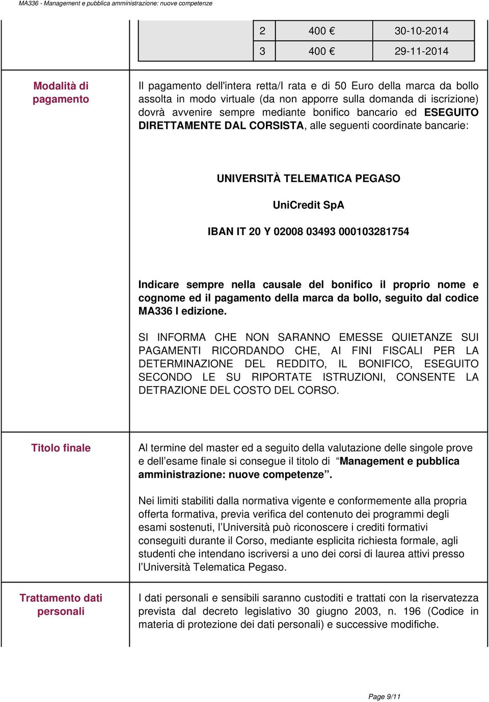 000103281754 Indicare sempre nella causale del bonifico il proprio nome e cognome ed il pagamento della marca da bollo, seguito dal codice MA336 I edizione.