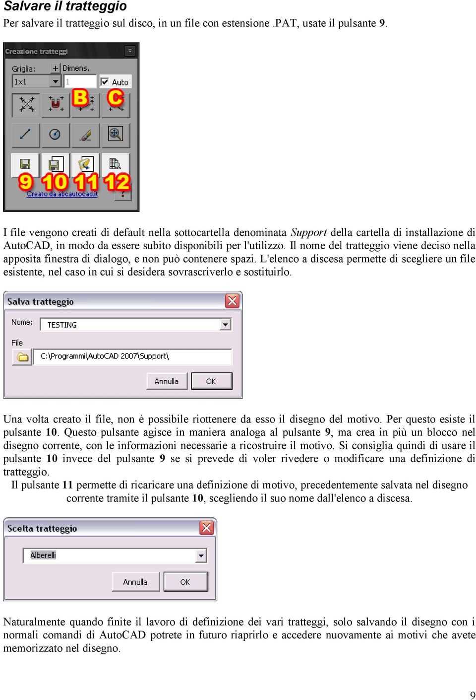 Il nome del tratteggio viene deciso nella apposita finestra di dialogo, e non può contenere spazi.