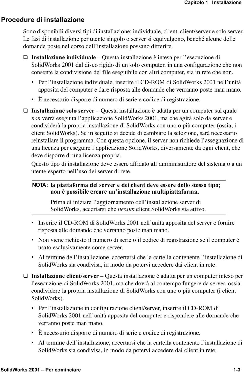 q,qvwdood]lrqhlqglylgxdoh Questa installazione è intesa per l esecuzionedi SolidWorks 2001 dal disco rigido di un solo computer, in una configurazione che non consente la condivisione del file