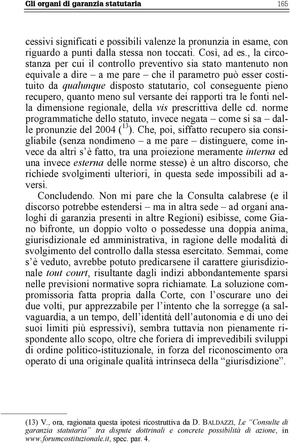 recupero, quanto meno sul versante dei rapporti tra le fonti nella dimensione regionale, della vis prescrittiva delle cd.