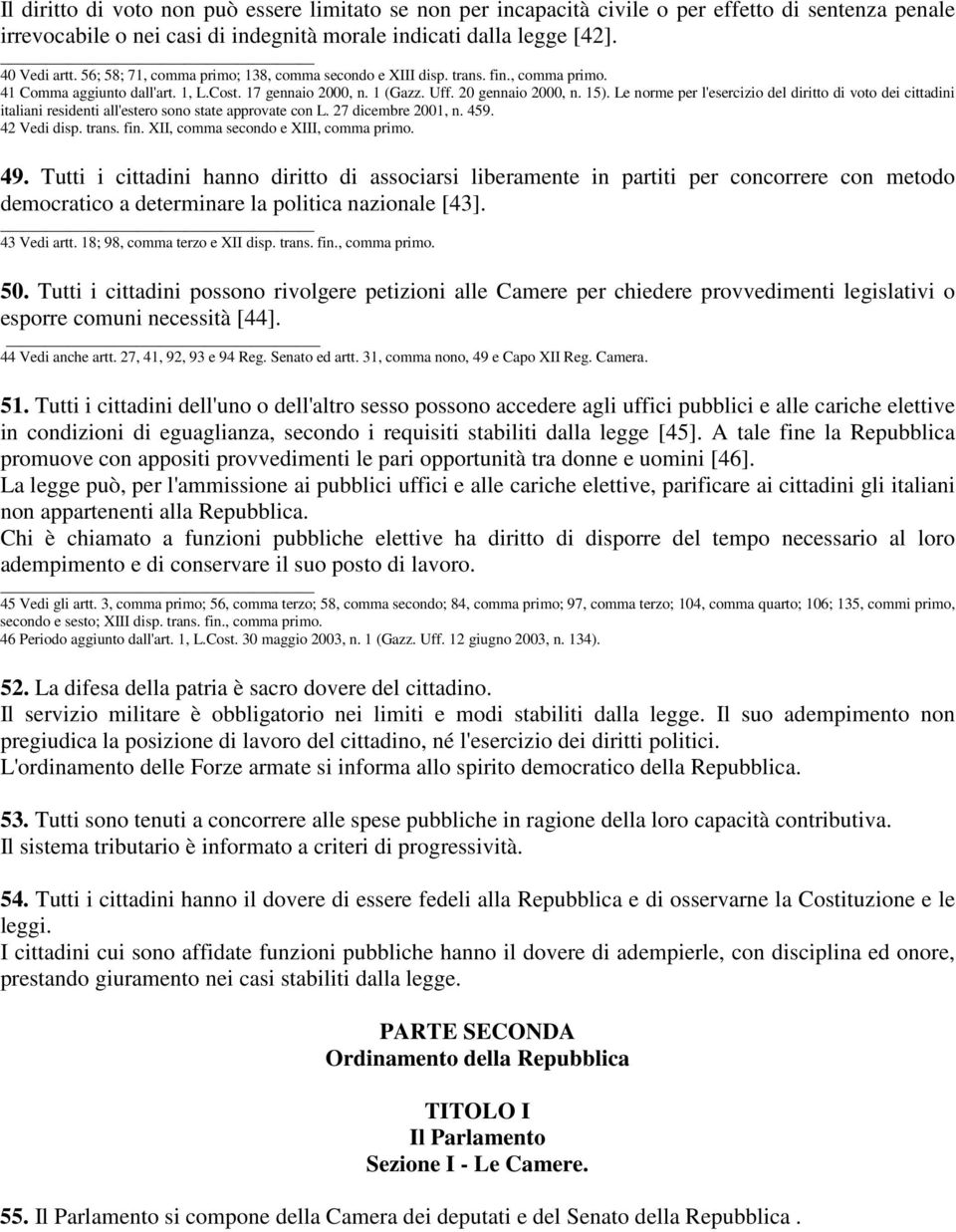 Le norme per l'esercizio del diritto di voto dei cittadini italiani residenti all'estero sono state approvate con L. 27 dicembre 2001, n. 459. 42 Vedi disp. trans. fin.