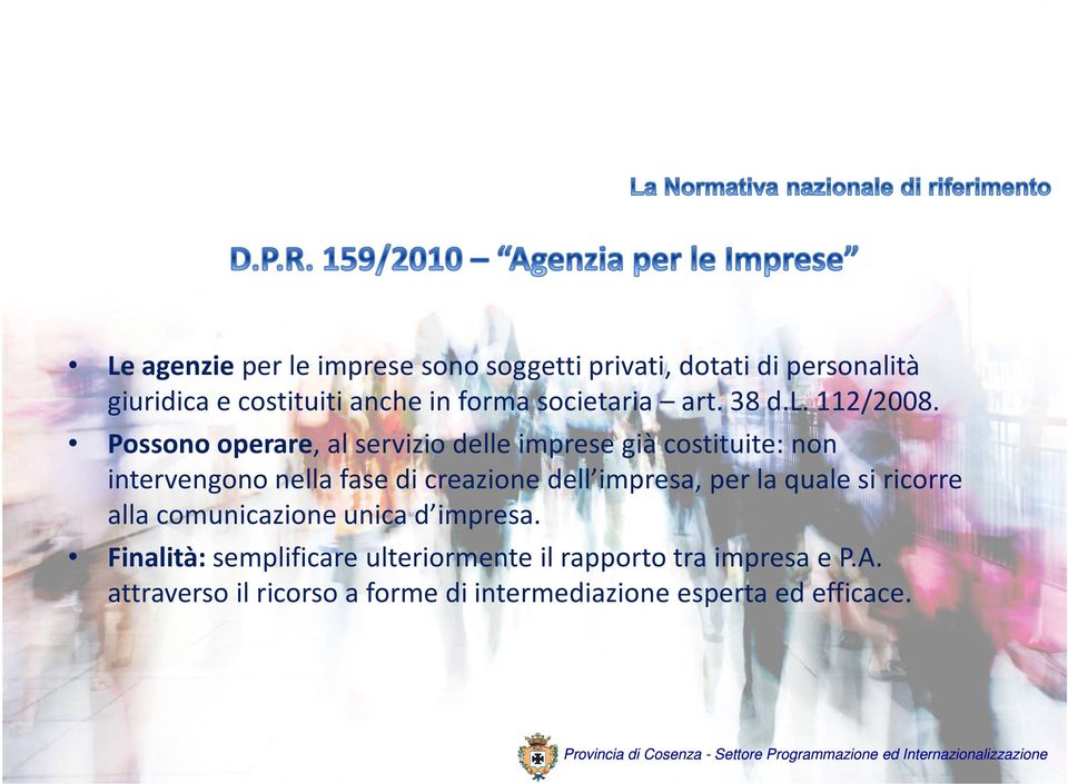 Possono operare, al servizio delle imprese già costituite: non intervengono nella fase di creazione dell impresa,