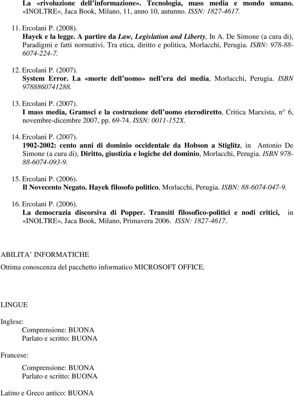 (2007). System Error. La «morte dell uomo» nell era dei media, Morlacchi, Perugia. ISBN 9788860741288. 13. Ercolani P. (2007).