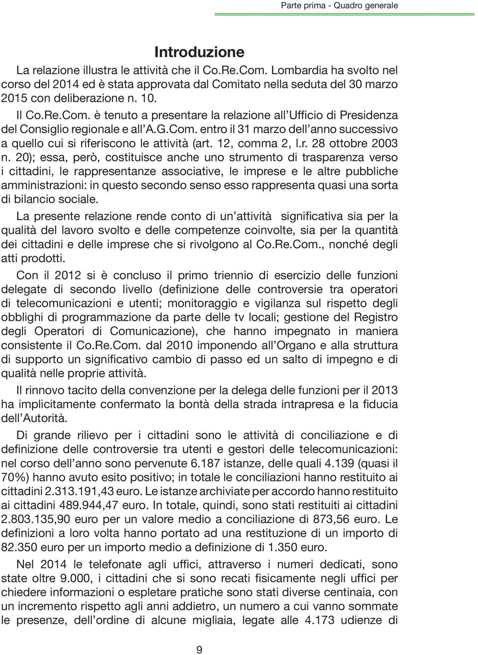 G.Com. entro il 31 marzo dell anno successivo a quello cui si riferiscono le attività (art. 12, comma 2, l.r. 28 ottobre 2003 n.