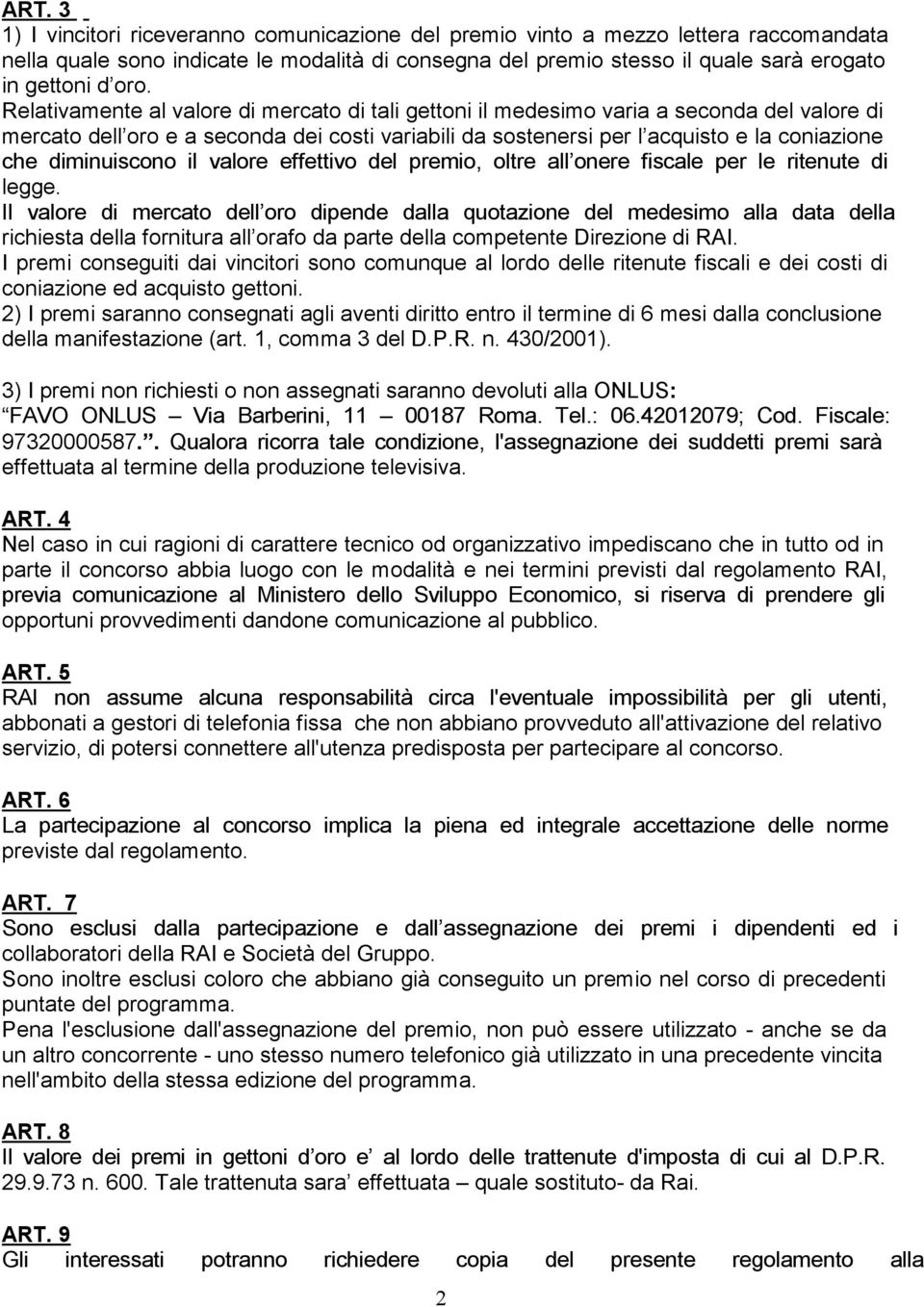 diminuiscono il valore effettivo del premio, oltre all onere fiscale per le ritenute di legge.