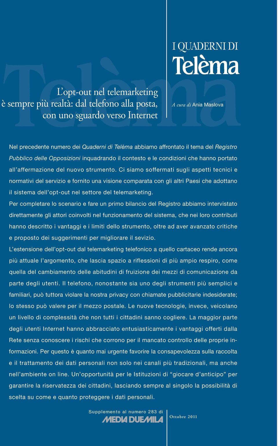 Ci siamo soffermai sugli aspei ecnici e normaivi del servizio e fornio una visione comparaa con gli alri Paesi che adoano il sisema dell op-ou nel seore del elemarkeing.