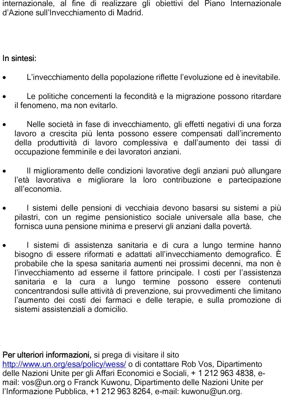 Nelle società in fase di invecchiamento, gli effetti negativi di una forza lavoro a crescita più lenta possono essere compensati dall incremento della produttività di lavoro complessiva e dall