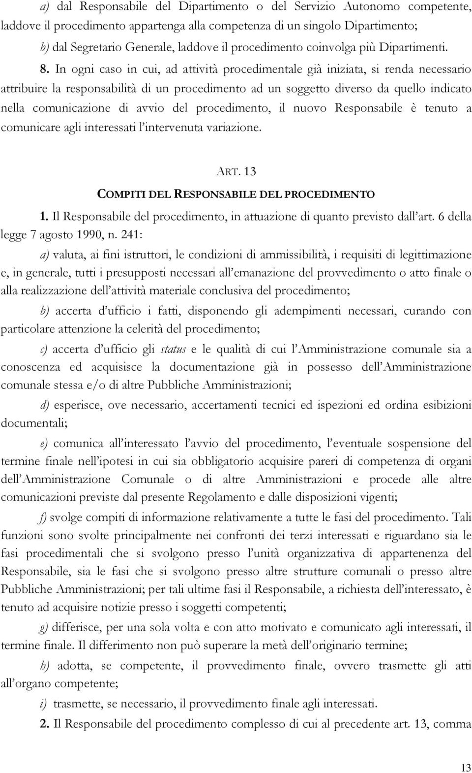 In ogni caso in cui, ad attività procedimentale già iniziata, si renda necessario attribuire la responsabilità di un procedimento ad un soggetto diverso da quello indicato nella comunicazione di