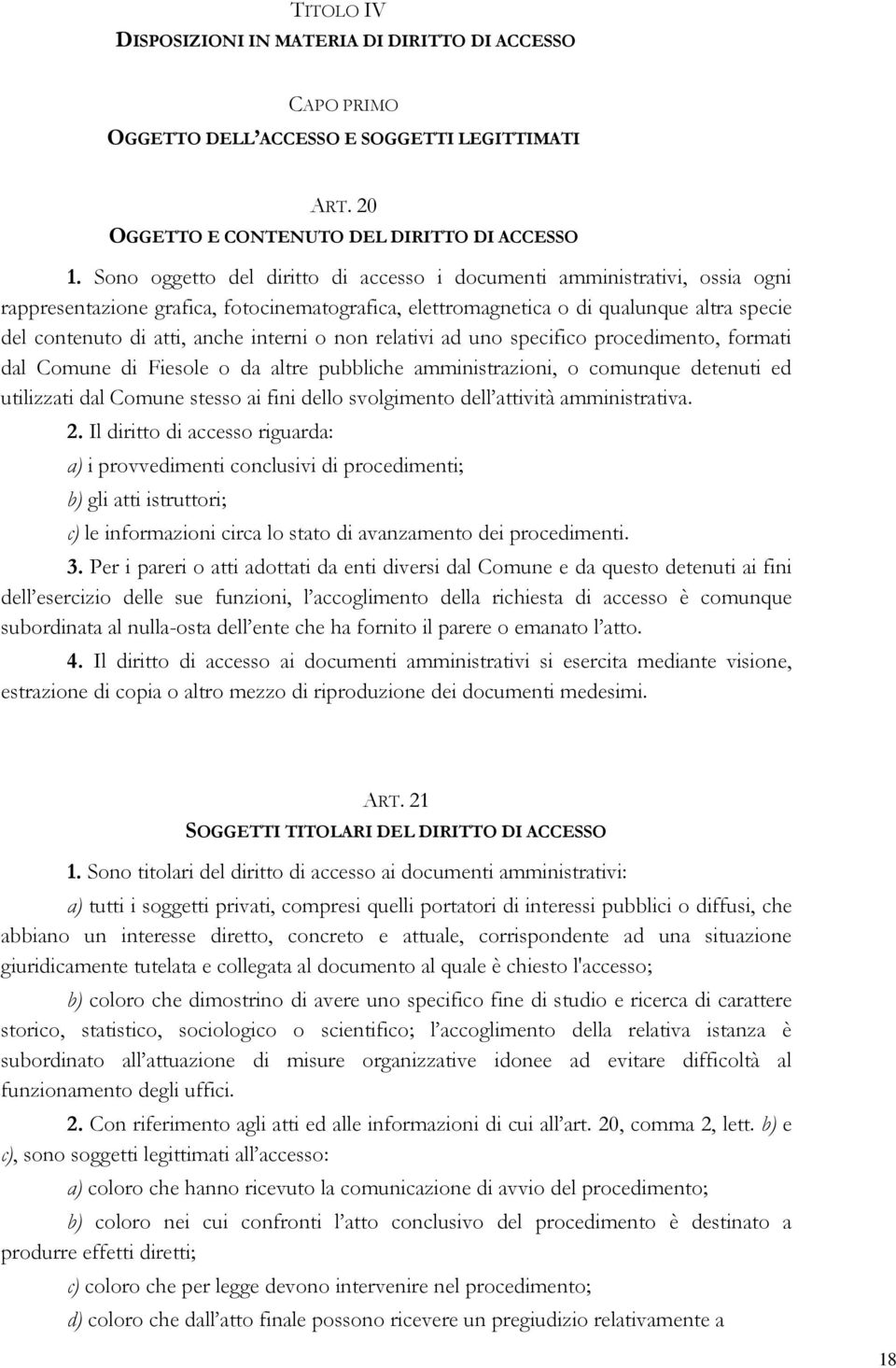 interni o non relativi ad uno specifico procedimento, formati dal Comune di Fiesole o da altre pubbliche amministrazioni, o comunque detenuti ed utilizzati dal Comune stesso ai fini dello svolgimento