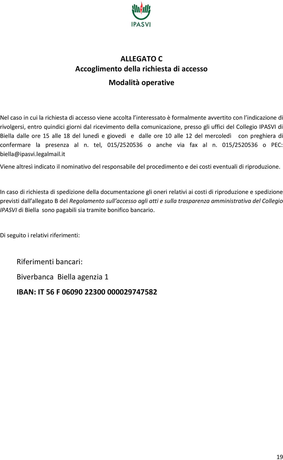 di confermare la presenza al n. tel, 015/2520536 o anche via fax al n. 015/2520536 o PEC: biella@ipasvi.legalmail.