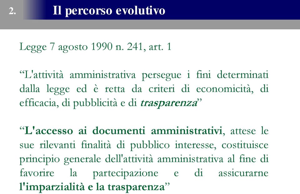 efficacia, di pubblicità e di trasparenza L'accesso ai documenti amministrativi, attese le sue rilevanti