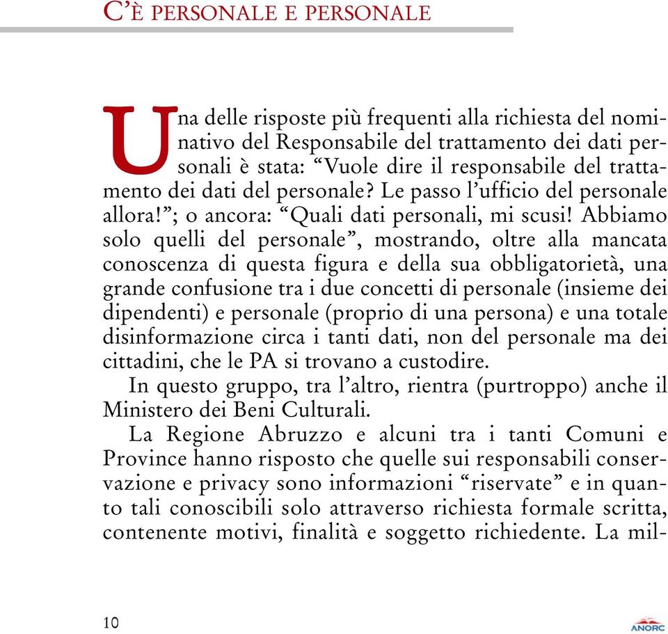 Abbiamo solo quelli del personale, mostrando, oltre alla mancata conoscenza di questa figura e della sua obbligatorietà, una grande confusione tra i due concetti di personale (insieme dei dipendenti)