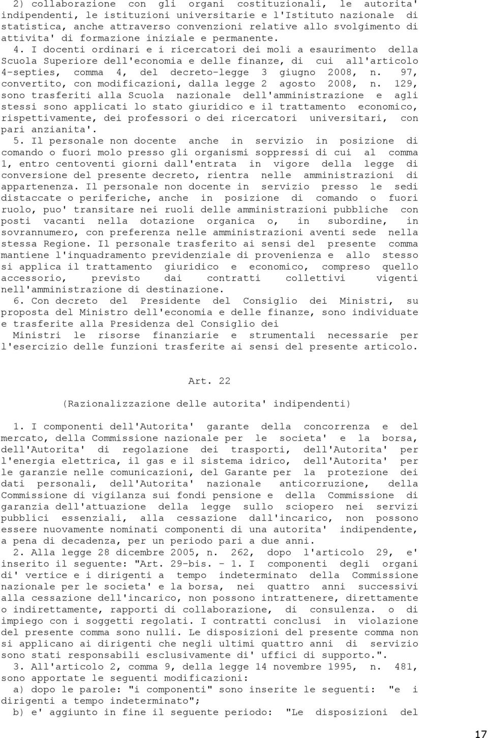 I docenti ordinari e i ricercatori dei moli a esaurimento della Scuola Superiore dell'economia e delle finanze, di cui all'articolo 4-septies, comma 4, del decreto-legge 3 giugno 2008, n.