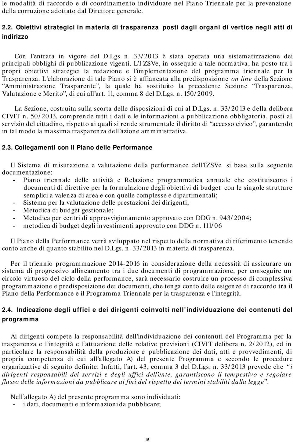 33/2013 è stata operata una sistematizzazione dei principali obblighi di pubblicazione vigenti.