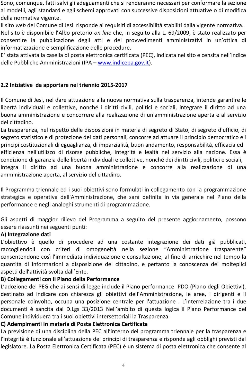 69/2009, è stato realizzato per consentire la pubblicazione degli atti e dei provvedimenti amministrativi in un ottica di informatizzazione e semplificazione delle procedure.