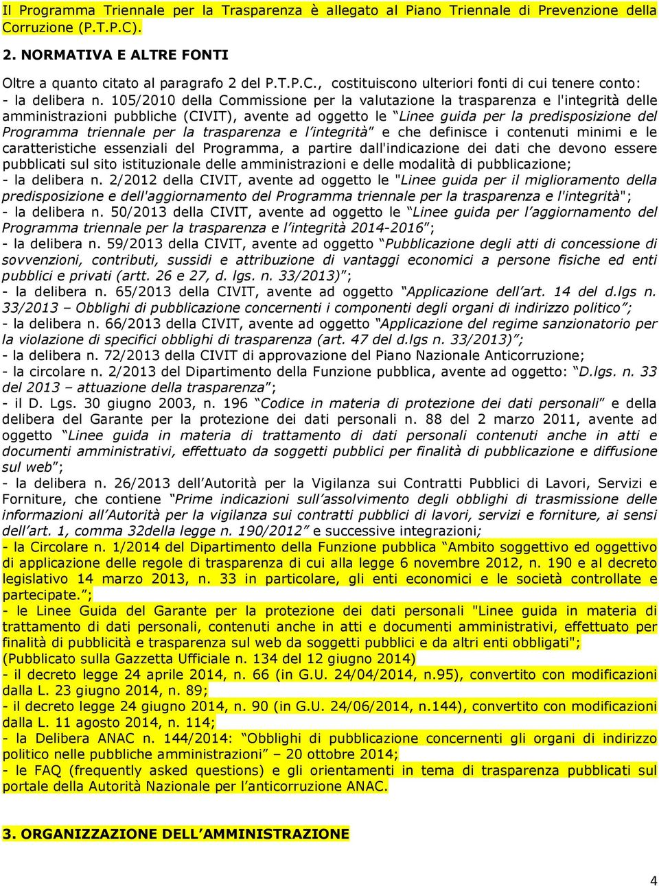 la trasparenza e l integrità e che definisce i contenuti minimi e le caratteristiche essenziali del Programma, a partire dall'indicazione dei dati che devono essere pubblicati sul sito istituzionale