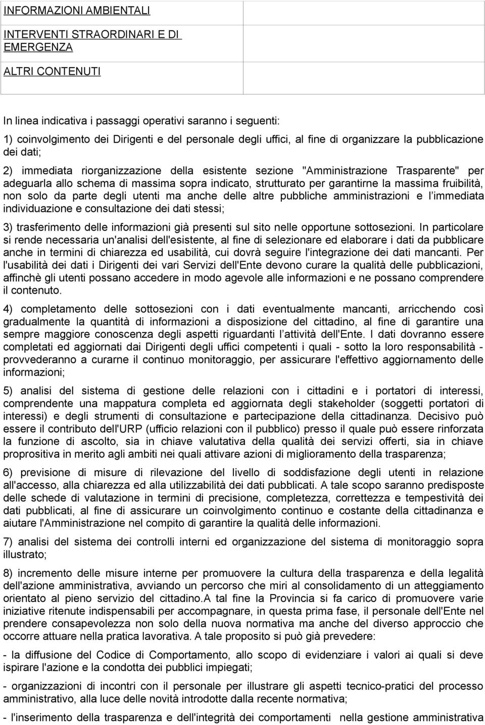 strutturato per garantirne la massima fruibilità, non solo da parte degli utenti ma anche delle altre pubbliche amministrazioni e l immediata individuazione e consultazione dei dati stessi; 3)