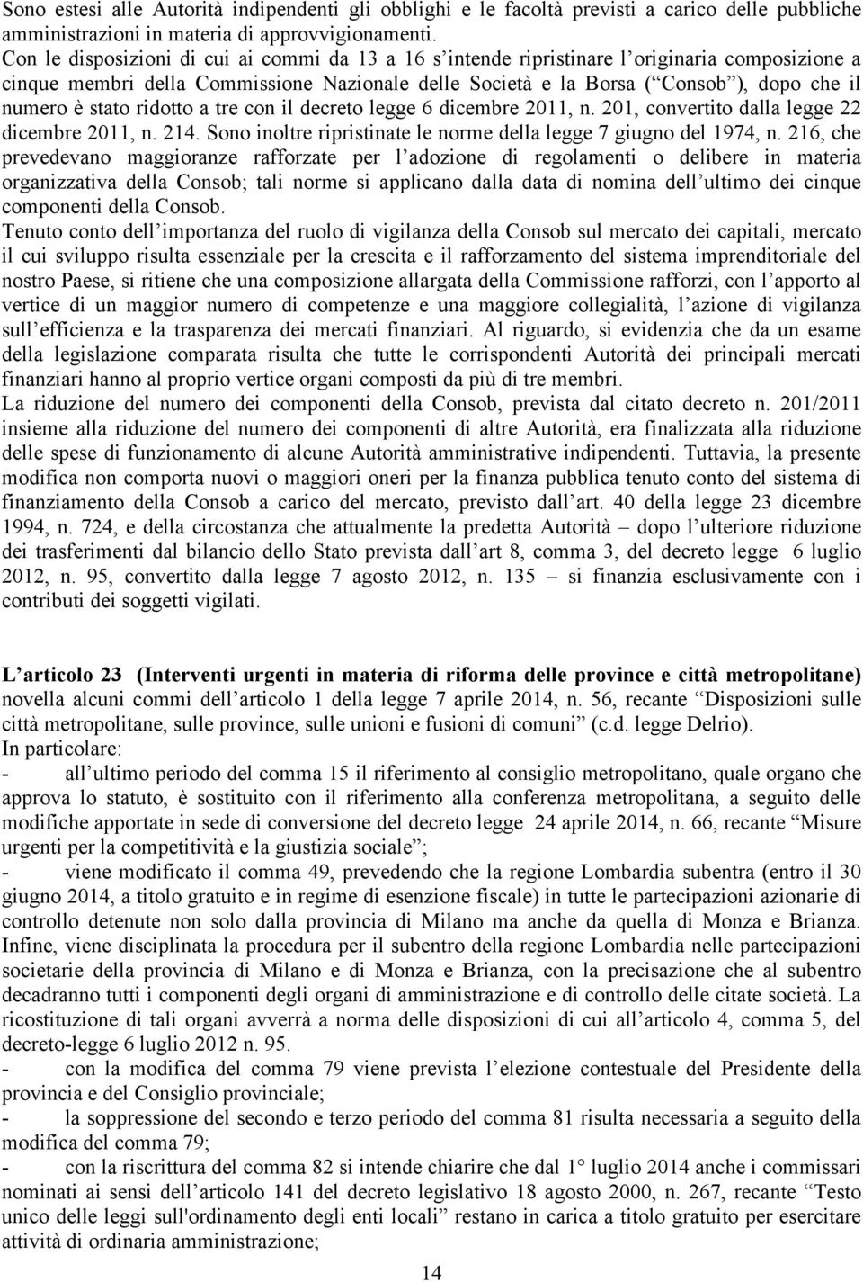 stato ridotto a tre con il decreto legge 6 dicembre 2011, n. 201, convertito dalla legge 22 dicembre 2011, n. 214. Sono inoltre ripristinate le norme della legge 7 giugno del 1974, n.