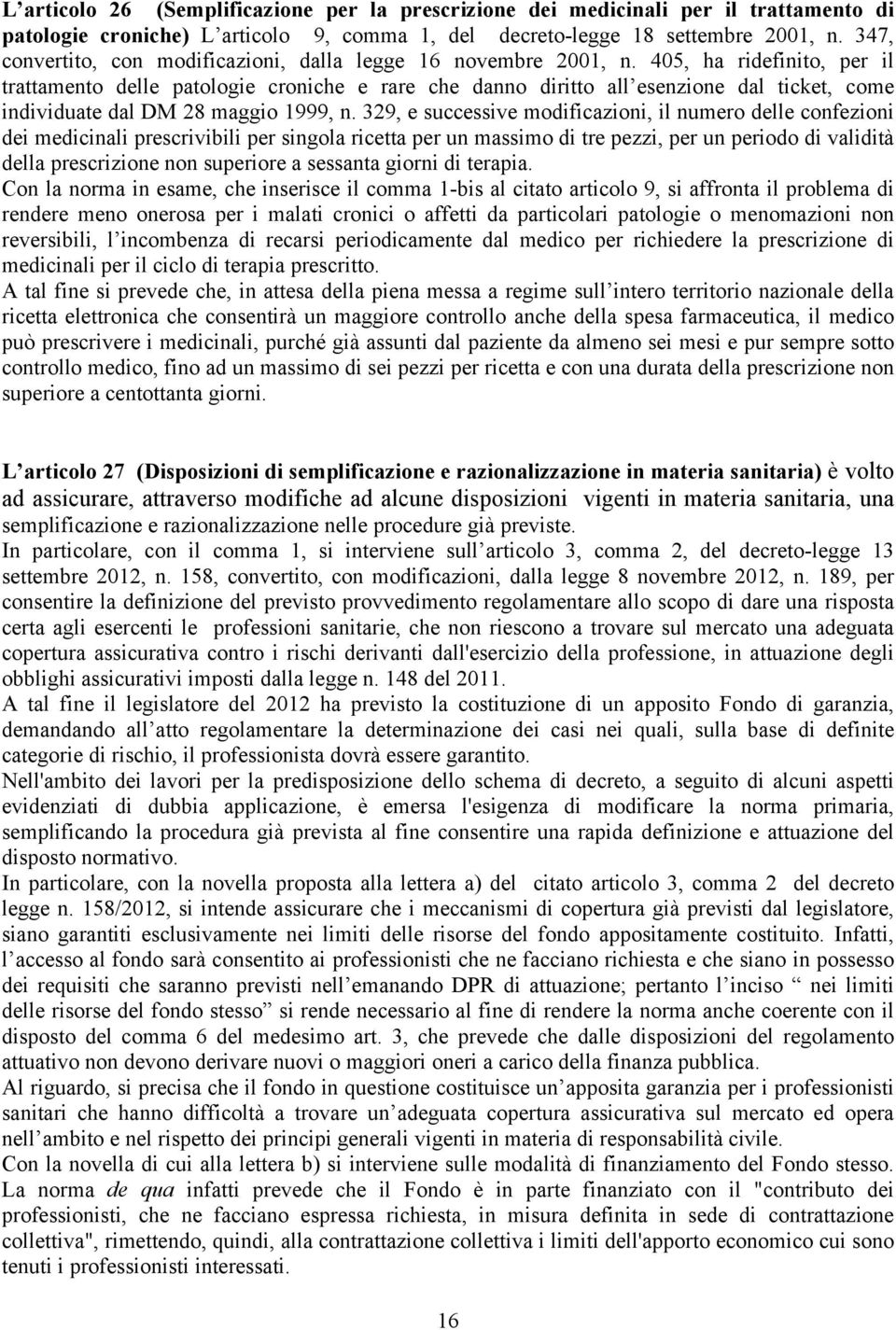 405, ha ridefinito, per il trattamento delle patologie croniche e rare che danno diritto all esenzione dal ticket, come individuate dal DM 28 maggio 1999, n.