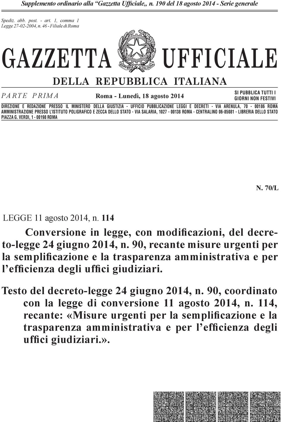 n. 46-662 Filiale - Filiale di Romadi Roma GAZZETTA UFFICIALE PARTE PRIMA DELLA REPUBBLICA ITALIANA Roma - Lunedì, 18 agosto 2014 SI PUBBLICA TUTTI I GIORNI NON FESTIVI DIREZIONE E REDAZIONE PRESSO