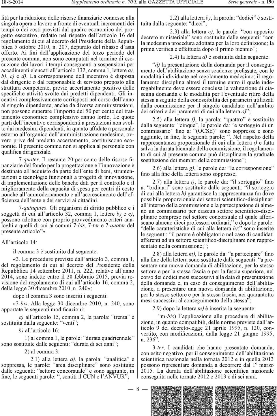 Ai fini dell applicazione del terzo periodo del presente comma, non sono computati nel termine di esecuzione dei lavori i tempi conseguenti a sospensioni per accadimenti elencati all articolo 132,