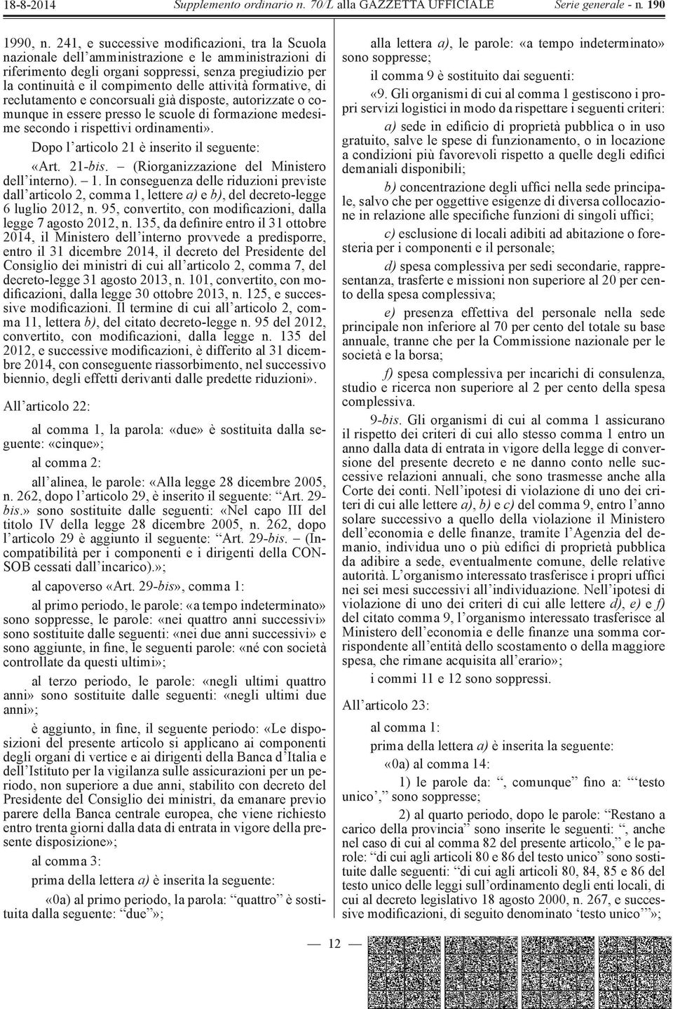 attività formative, di reclutamento e concorsuali già disposte, autorizzate o comunque in essere presso le scuole di formazione medesime secondo i rispettivi ordinamenti».