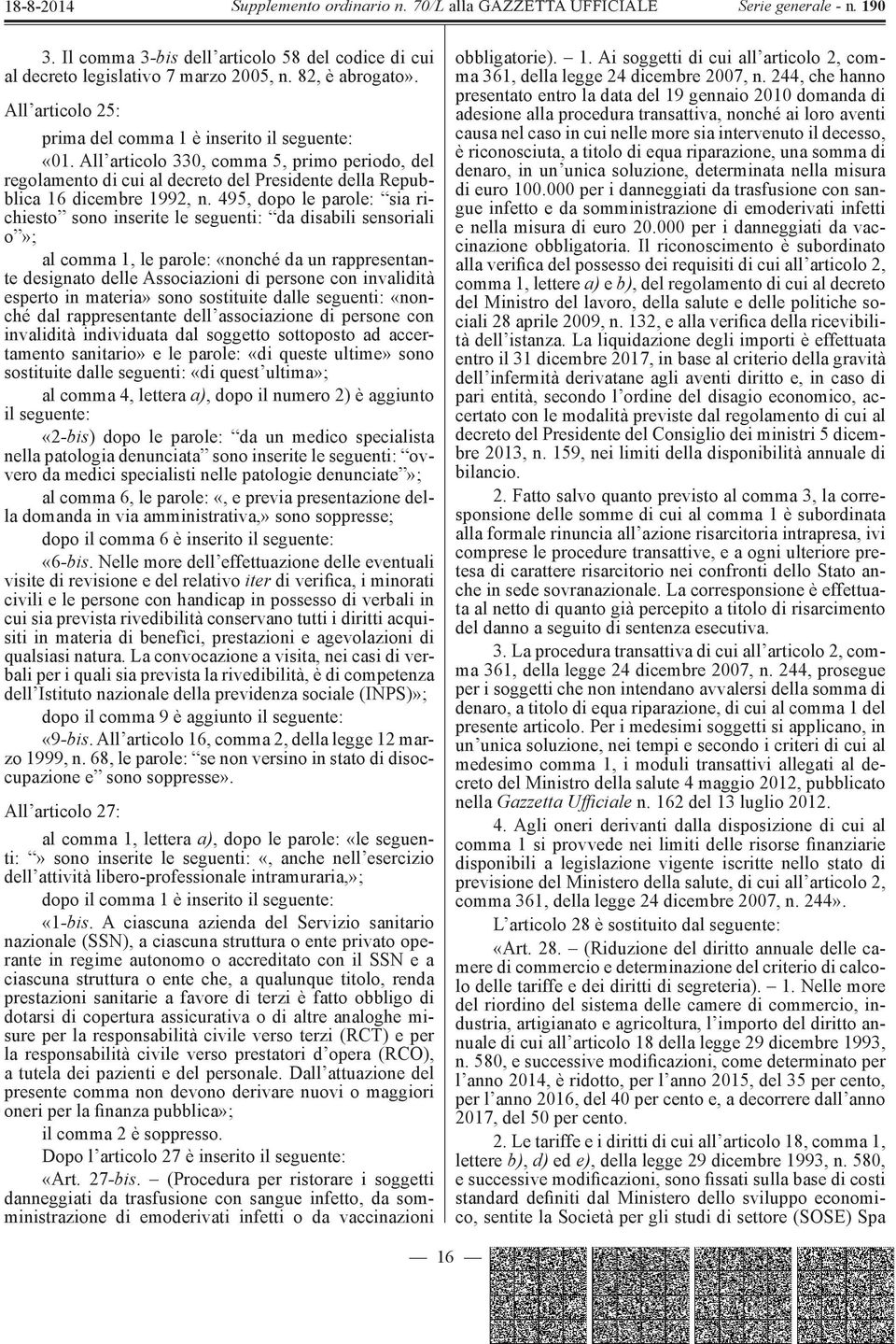 495, dopo le parole: sia richiesto sono inserite le seguenti: da disabili sensoriali o»; al comma 1, le parole: «nonché da un rappresentante designato delle Associazioni di persone con invalidità