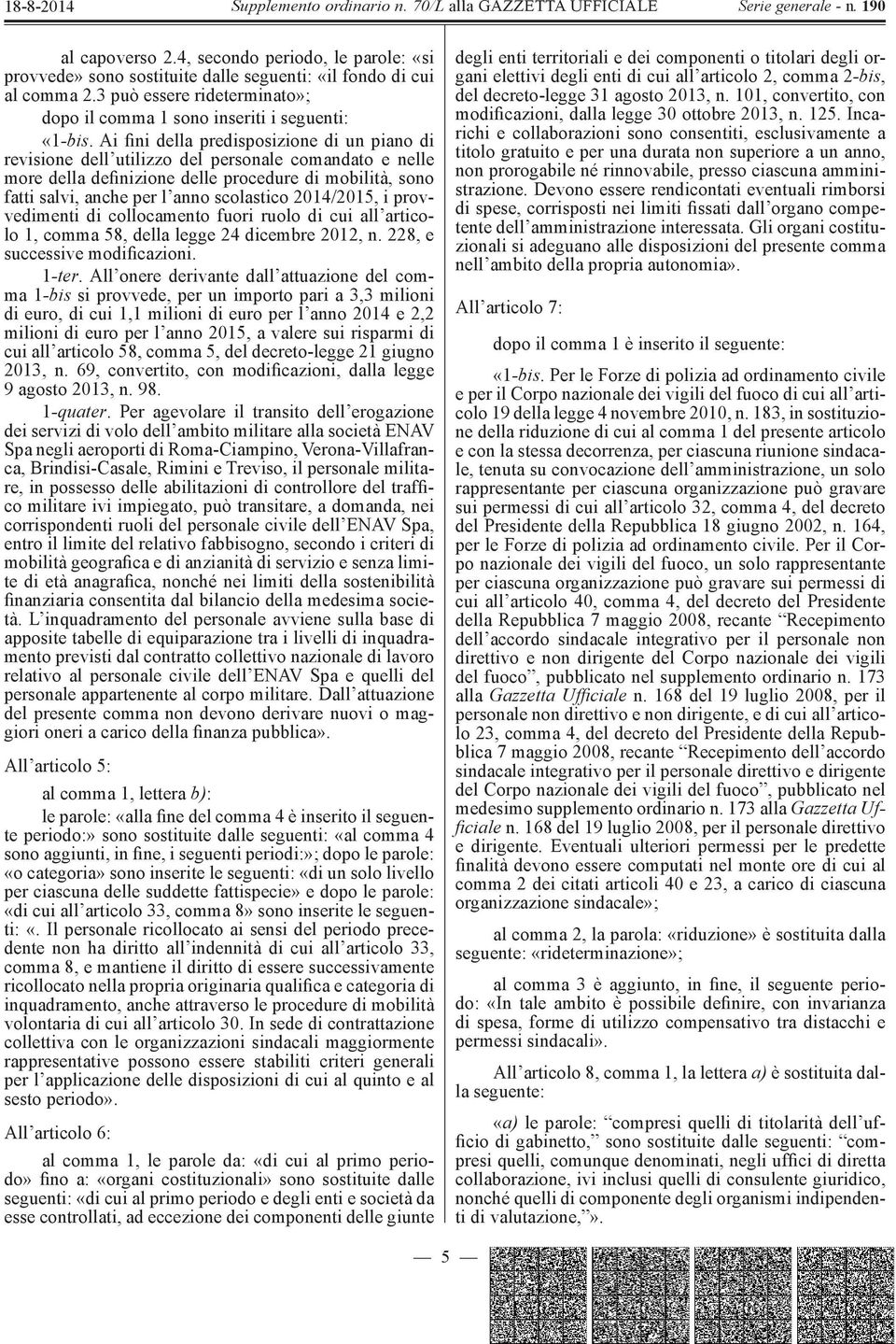 2014/2015, i provvedimenti di collocamento fuori ruolo di cui all articolo 1, comma 58, della legge 24 dicembre 2012, n. 228, e successive modificazioni. 1-ter.