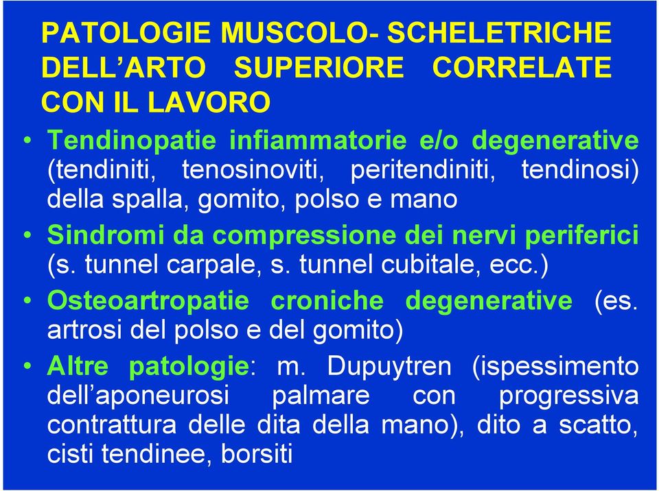 tunnel carpale, s. tunnel cubitale, ecc.) Osteoartropatie croniche degenerative (es.