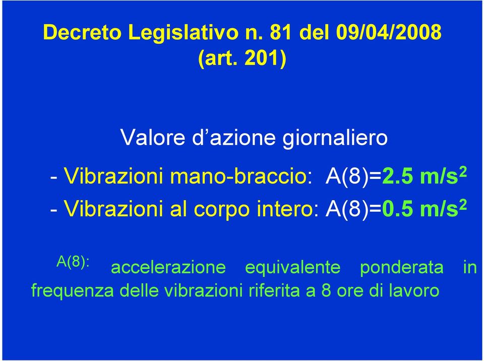 5 m/s 2 - Vibrazioni al corpo intero: A(8)=0.