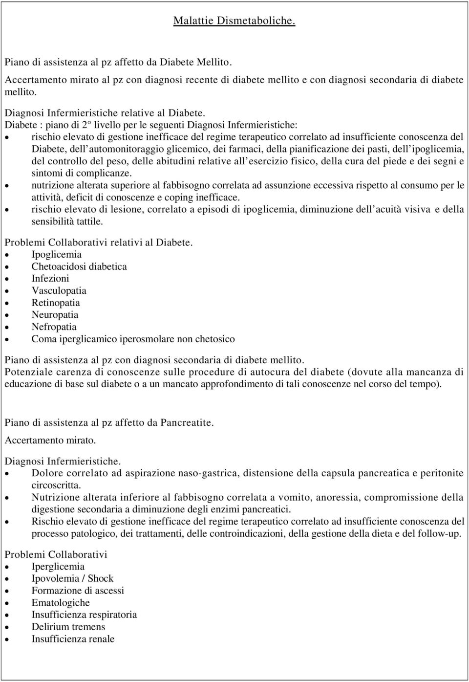 Diabete : piano di 2 livello per le seguenti Diagnosi Infermieristiche: rischio elevato di gestione inefficace del regime terapeutico correlato ad insufficiente conoscenza del Diabete, dell