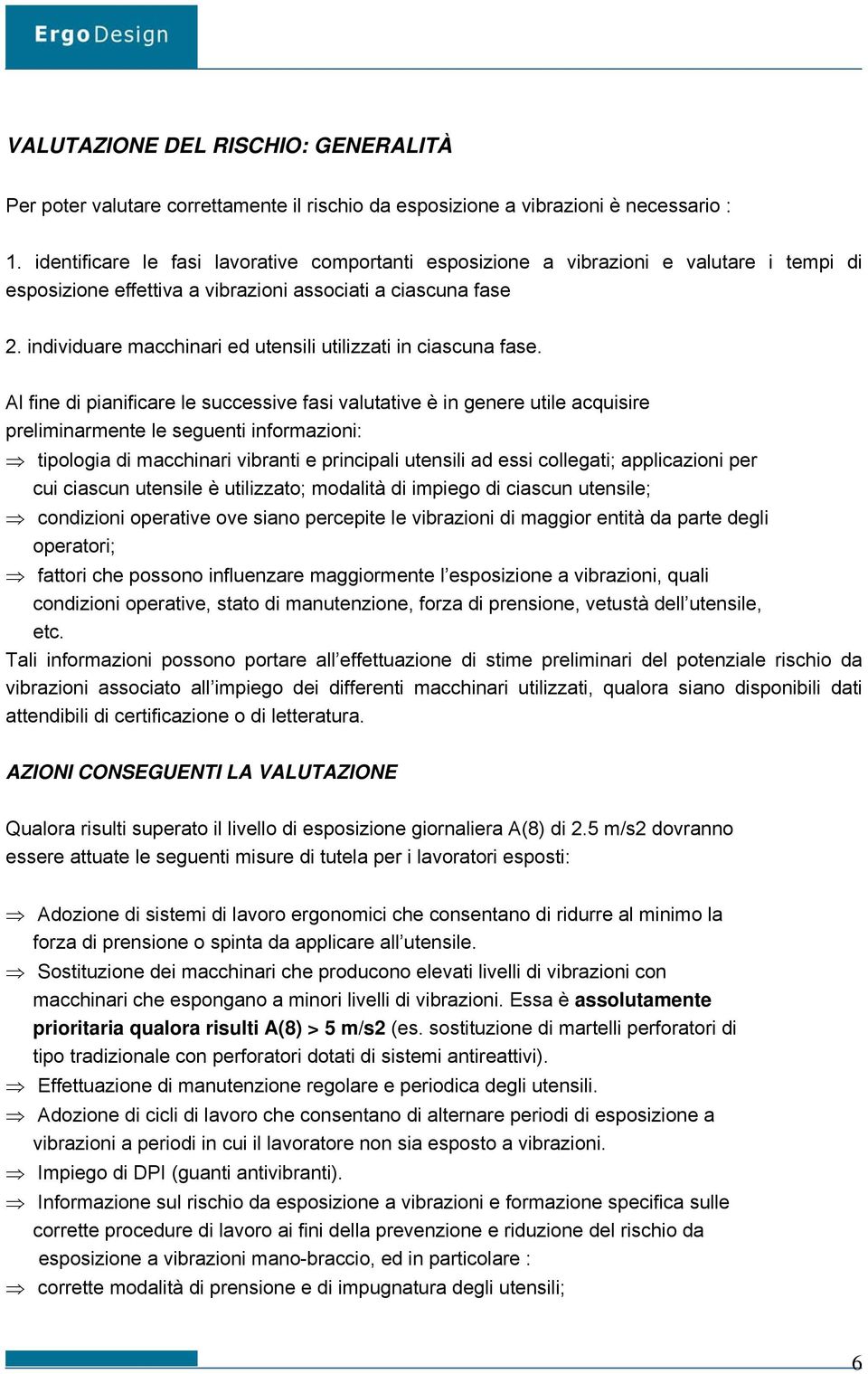 individuare macchinari ed utensili utilizzati in ciascuna fase.