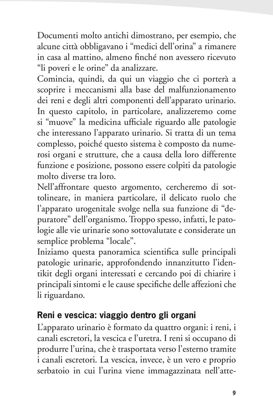 In questo capitolo, in particolare, analizzeremo come si muove la medicina ufficiale riguardo alle patologie che interessano l apparato urinario.