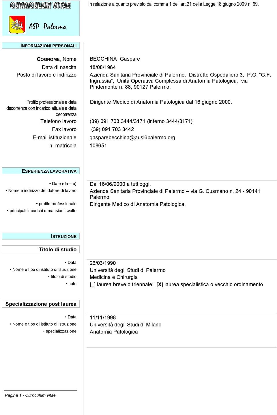 88, 90127 Palermo. Profilo professionale e data Dirigente Medico di Anatomia Patologica dal 16 giugno 2000.