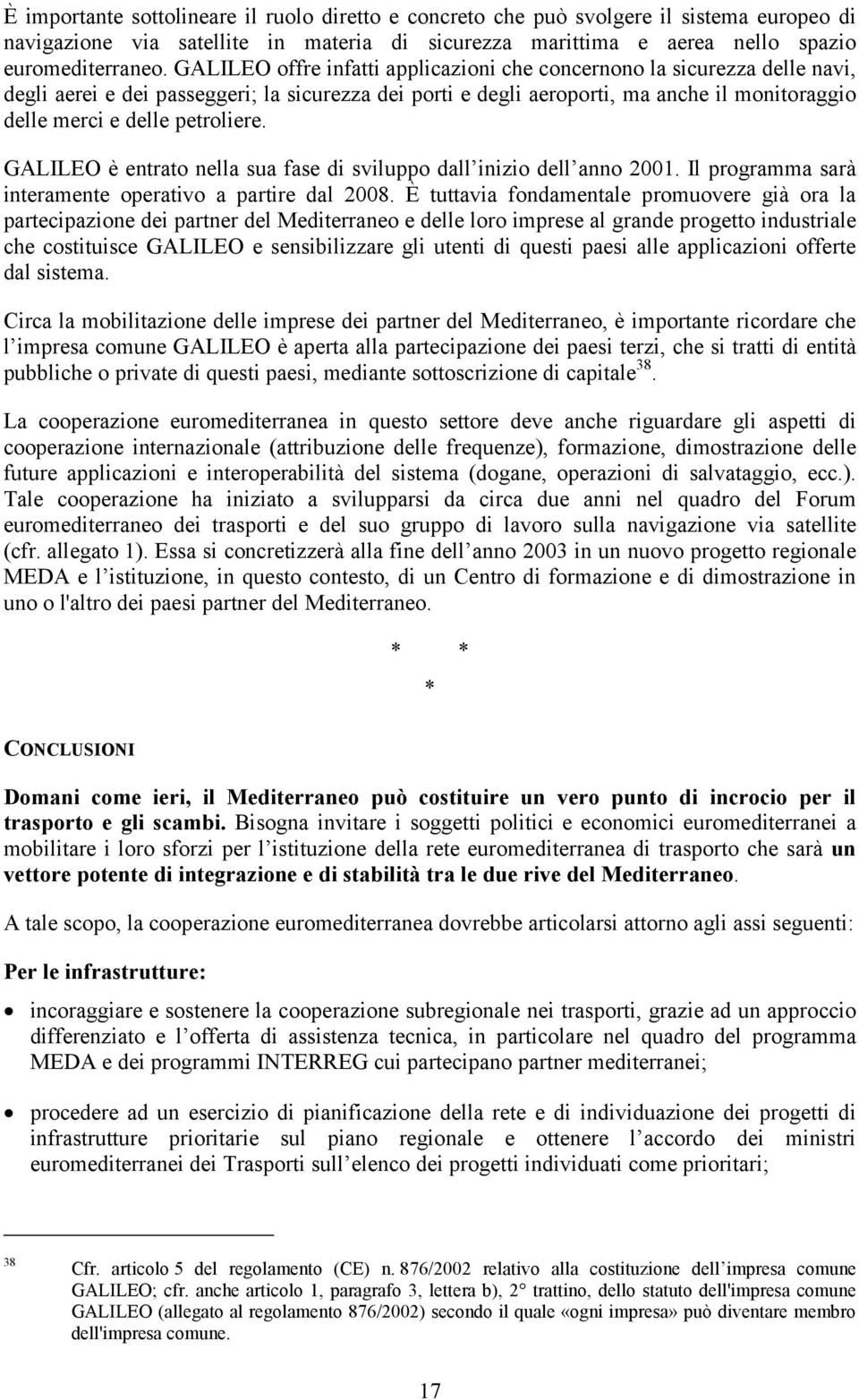 petroliere. GALILEO è entrato nella sua fase di sviluppo dall inizio dell anno 2001. Il programma sarà interamente operativo a partire dal 2008.