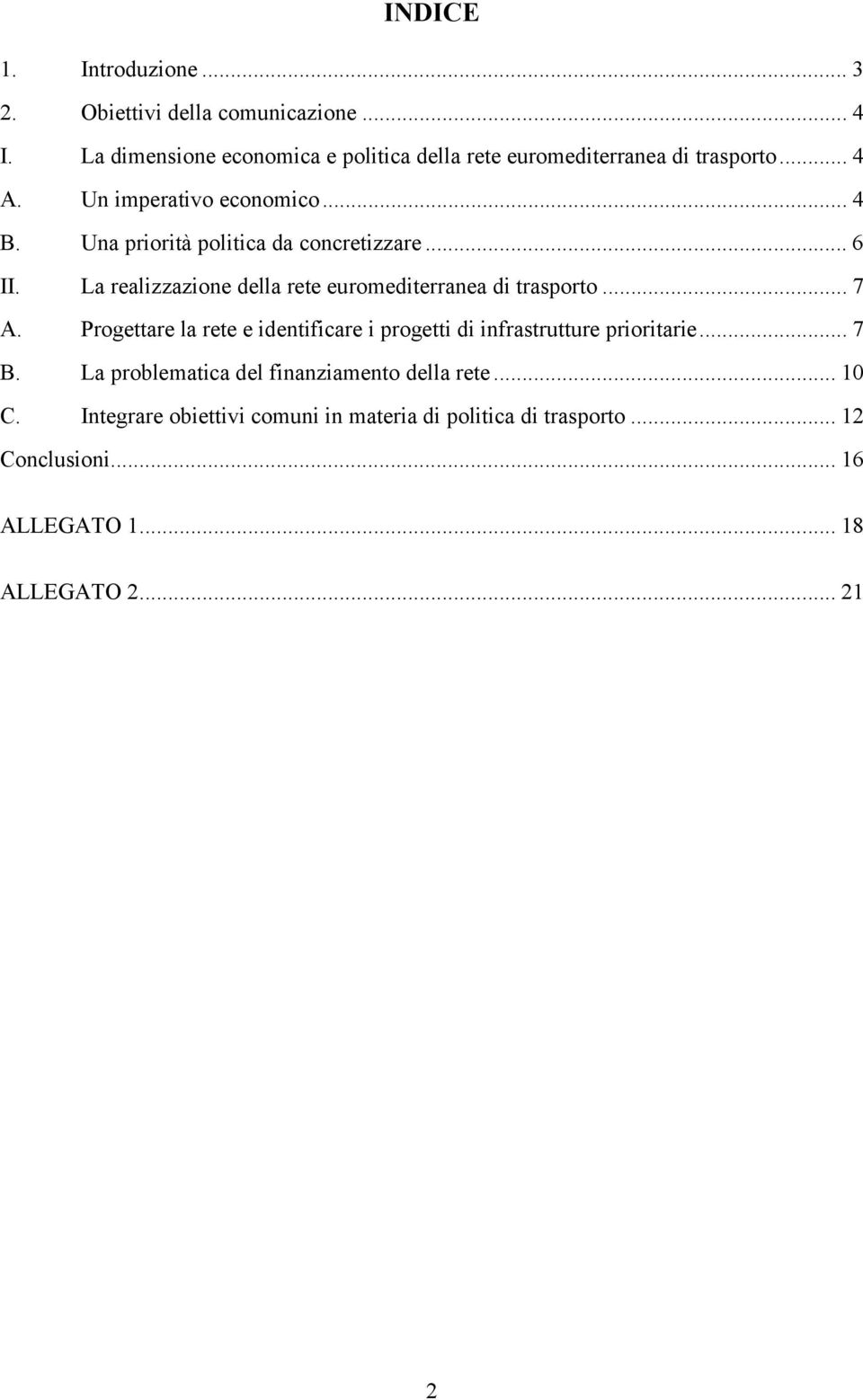 Una priorità politica da concretizzare... 6 II. La realizzazione della rete euromediterranea di trasporto... 7 A.