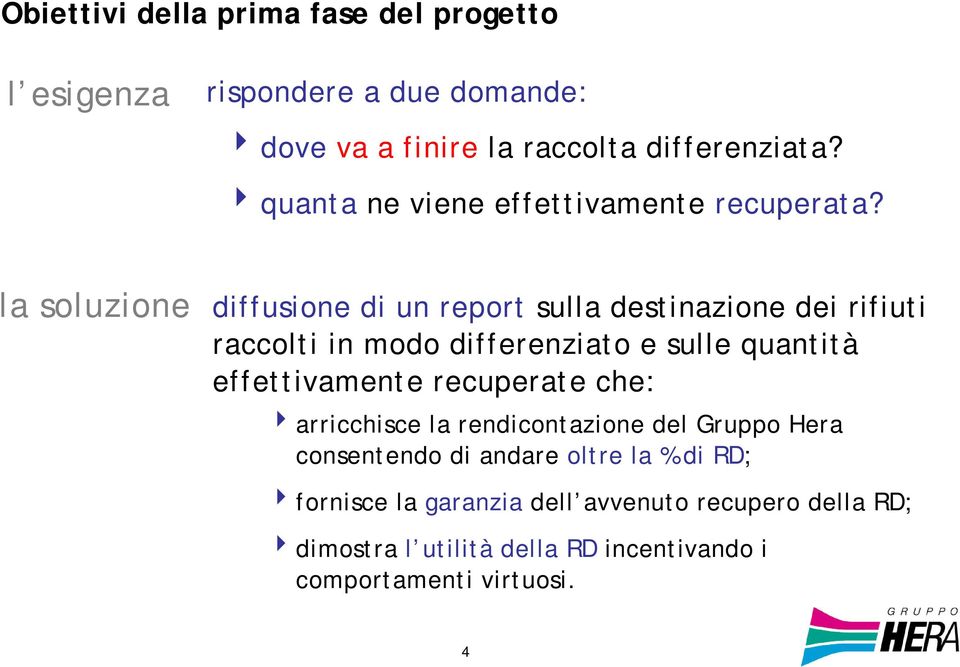 la soluzione diffusione di un report sulla destinazione dei rifiuti raccolti in modo differenziato e sulle quantità effettivamente